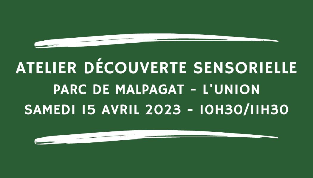 Participez à notre atelier de découverte sensorielle au Parc de Malpagat de l'Union le 15 avril 2023